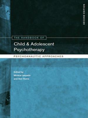 The Handbook of Child and Adolescent Psychotherapy: Psychoanalytic Approaches - Lanyado, Monica (Editor), and Horne, Ann (Editor)