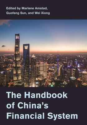 The Handbook of China's Financial System - Amstad, Marlene, and Sun, Guofeng, and Xiong, Wei