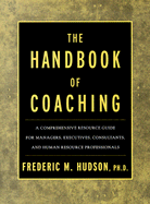 The Handbook of Coaching: A Comprehensive Resource Guide for Managers, Executives, Consultants, and Human Resource Professionals