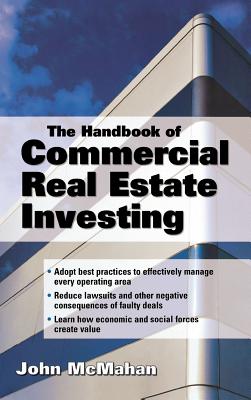 The Handbook of Commercial Real Estate Investing: State of the Art Standards for Investment Transactions, Asset Management, and Financial Reporting - McMahan, John