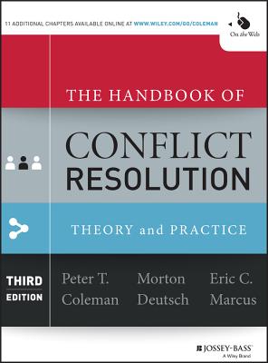 The Handbook of Conflict Resolution: Theory and Practice - Coleman, Peter T (Editor), and Deutsch, Morton (Editor), and Marcus, Eric C (Editor)