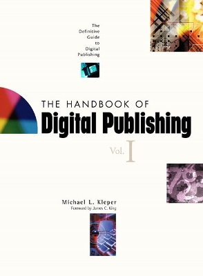 The Handbook of Digital Publishing, Volume I - Klepper, Michael, and King, Jim (Foreword by), and Romano, Frank J. (Foreword by)