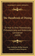 The Handbook of Dining: Or How to Dine Theoretically, Philosophically, and Historically Considered (1859)