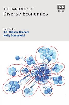 The Handbook of Diverse Economies - Gibson-Graham, J. K. (Editor), and Dombroski, Kelly (Editor)