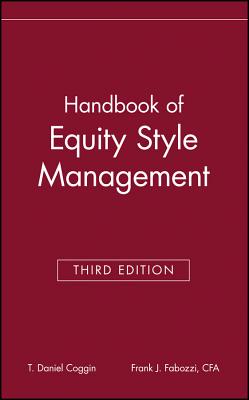 The Handbook of Equity Style Management - Coggin, T. Daniel (Editor), and Fabozzi, Frank J. (Editor)