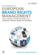 The Handbook of European Brand Rights Management: How to Develop, Manage and Protect Your Trademarks, Domains, Designs and Copyrights