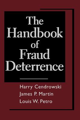 The Handbook of Fraud Deterrence - Cendrowski, Harry, and Petro, Louis W, and Martin, James P