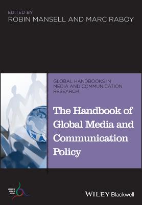 The Handbook of Global Media and Communication Policy - Mansell, Robin (Editor), and Raboy, Marc (Editor)