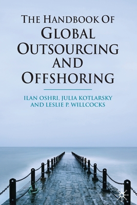The Handbook of Global Outsourcing and Offshoring - Oshri, I, and Kotlarsky, J, and Willcocks, L