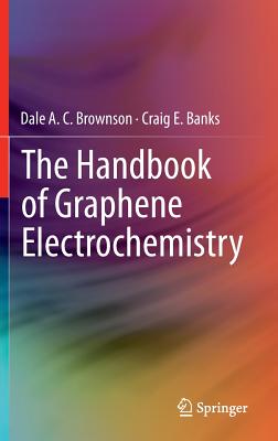 The Handbook of Graphene Electrochemistry - Brownson, Dale A C, and Banks, Craig E