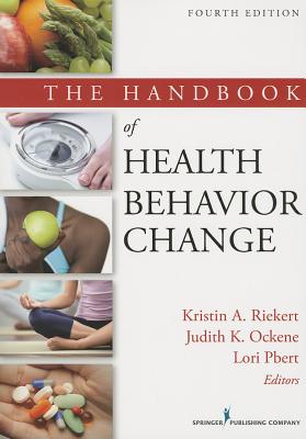 The Handbook of Health Behavior Change - Riekert, Kristin A, PhD (Editor), and Ockene, Judith K, PhD (Editor), and Pbert, Lori (Editor)