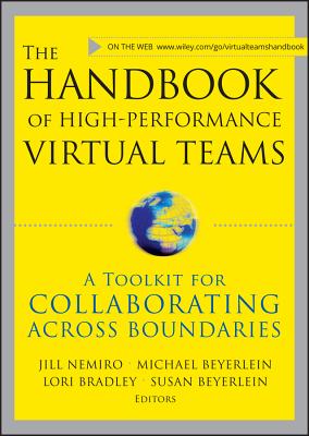 The Handbook of High Performance Virtual Teams: A Toolkit for Collaborating Across Boundaries - Nemiro, Jill (Editor), and Beyerlein, Michael M, Ph.D. (Editor), and Bradley, Lori (Editor)