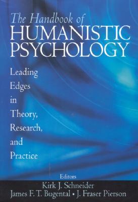 The Handbook of Humanistic Psychology: Leading Edges in Theory, Research, and Practice - Schneider, Kirk J, and Bugental, James F T, and Pierson, J Fraser