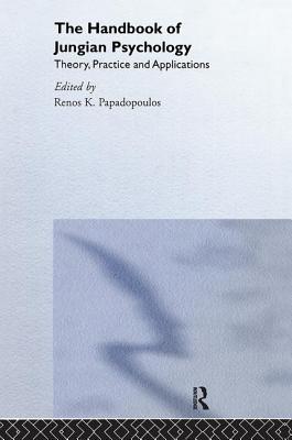 The Handbook of Jungian Psychology: Theory, Practice and Applications - Papadopoulos, Renos K, Dr. (Editor)