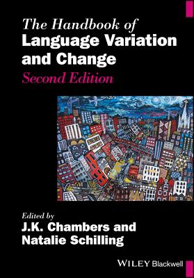 The Handbook of Language Variation and Change - Chambers, J K (Editor), and Schilling, Natalie (Editor)