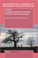 The Handbook of Mathematics Teacher Education: Volume 1: Knowledge and Beliefs in Mathematics Teaching and Teaching Development