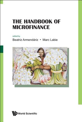 The Handbook of Microfinance - Armendariz, Beatriz (Editor), and Labie, Marc (Editor)