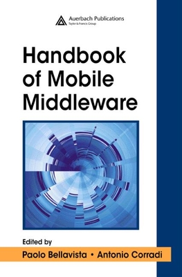 The Handbook of Mobile Middleware - Bellavista, Paolo (Editor), and Corradi, Antonio (Editor)