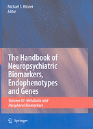 The Handbook of Neuropsychiatric Biomarkers, Endophenotypes and Genes: Volume III: Metabolic and Peripheral Biomarkers