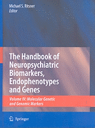 The Handbook of Neuropsychiatric Biomarkers, Endophenotypes and Genes: Volume IV: Molecular Genetic and Genomic Markers