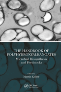 The Handbook of Polyhydroxyalkanoates: Microbial Biosynthesis and Feedstocks