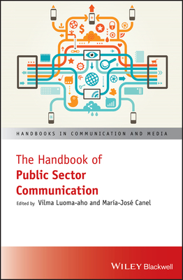 The Handbook of Public Sector Communication - Luoma-aho, Vilma (Editor), and Canel, Mara Jos (Editor)