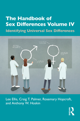 The Handbook of Sex Differences Volume IV Identifying Universal Sex Differences - Ellis, Lee, and Palmer, Craig T, and Hopcroft, Rosemary