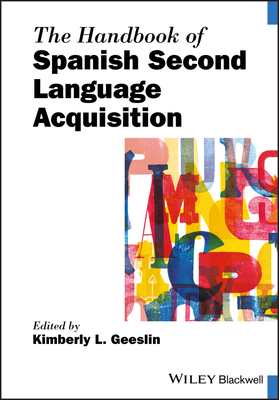 The Handbook of Spanish Second Language Acquisition - Geeslin, Kimberly L (Editor)