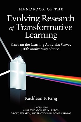 The Handbook of the Evolving Research of Transformative Learning Based on the Learning Activities Survey (10th Anniversary Edition) (PB) - King, Kathleen P (Editor)