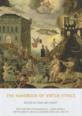 The Handbook of Virtue Ethics - van Hooft, Stan