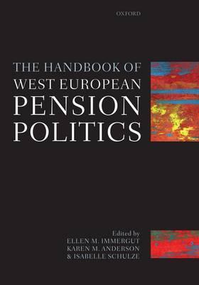 The Handbook of West European Pension Politics - Immergut, Ellen M (Editor), and Anderson, Karen M (Editor), and Schulze, Isabelle (Editor)