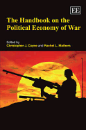 The Handbook on the Political Economy of War - Coyne, Christopher J. (Editor), and Mathers, Rachel L. (Editor)
