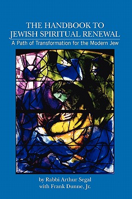 The Handbook to Jewish Spiritual Renewal: A Path of Transformation for the Modern Jew - Dunne Jr, Frank, and Segal, Arthur