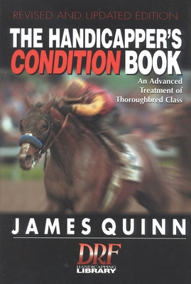 The Handicapper's Condition Book: An Advanced Treatment of Thoroughbred Class - Quinn, James, Ph.D.