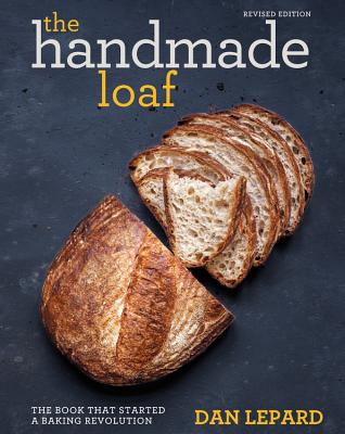 The Handmade Loaf: The Book That Started a Baking Revolution - Lepard, Dan