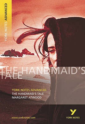 The Handmaid's Tale: York Notes Advanced Everything You Need to Catch Up, Study and Prepare for and 2023 and 2024 Exams and Assessments - Atwood, Margaret, and Howells, Coral Ann