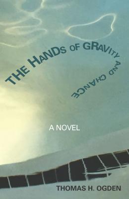 The Hands of Gravity and Chance: A Novel - Ogden, Thomas