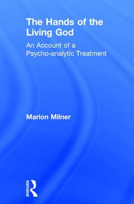 The Hands of the Living God: An Account of a Psycho-Analytic Treatment - Milner, Marion