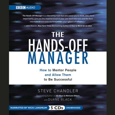 The Hands-Off Manager: How to Mentor People and Allow Them to Be Successful - Chandler, Steve, and Black, Duane, and Landrum, Nick (Read by)