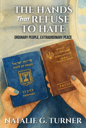 The Hands That Refuse to Hate: Ordinary People, Extraordinary Peace