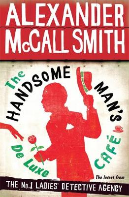 The Handsome Man's De Luxe Cafe - McCall Smith, Alexander