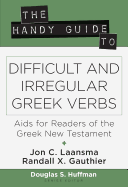 The Handy Guide to Difficult and Irregular Greek Verbs: AIDS for Readers of the Greek New Testament