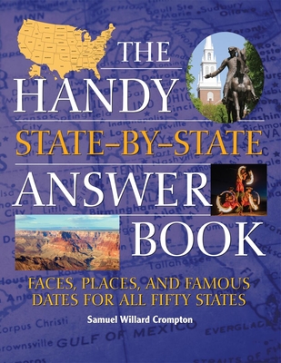 The Handy State-By-State Answer Book: Faces, Places, and Famous Dates for All Fifty States - Crompton, Samuel Willard