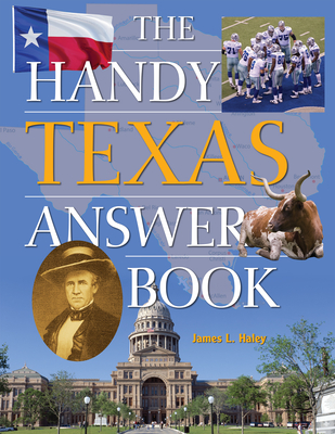 The Handy Texas Answer Book - Haley, James L.