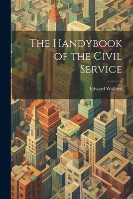 The Handybook of the Civil Service - Walford, Edward