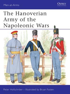 The Hanoverian Army of the Napoleonic Wars - Hofschroer, Peter