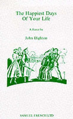 The Happiest Days of Your Life: Play - Dighton, John