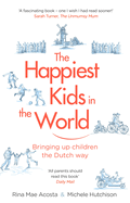 The Happiest Kids in the World: Bringing Up Children the Dutch Way