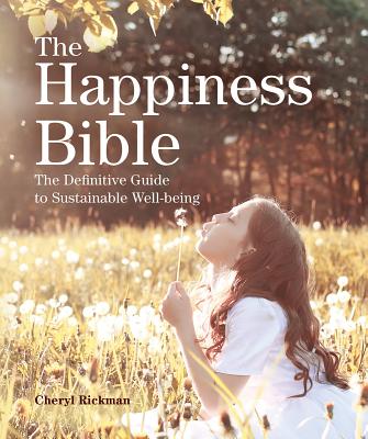 The Happiness Bible: The Definitive Guide to Sustainable Well-Being - Rickman, Cheryl