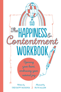 The Happiness & Contentment Workbook: Opening Your Heart, Embracing Your Natural Joy